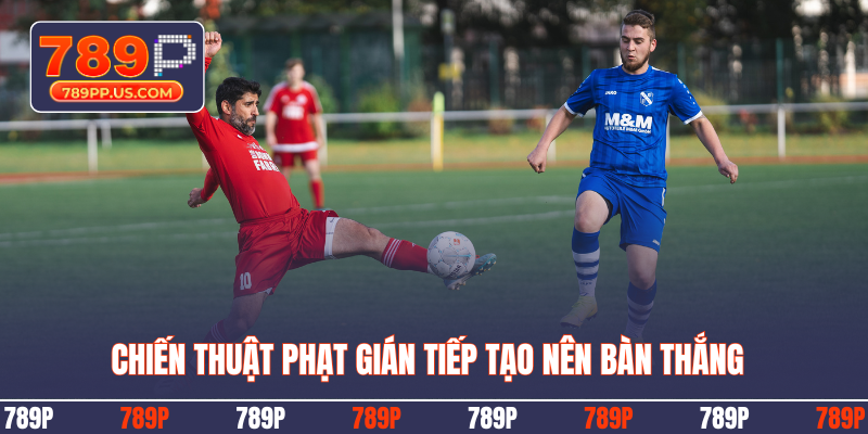 Chiến thuật phạt gián tiếp tạo nên bàn thắng