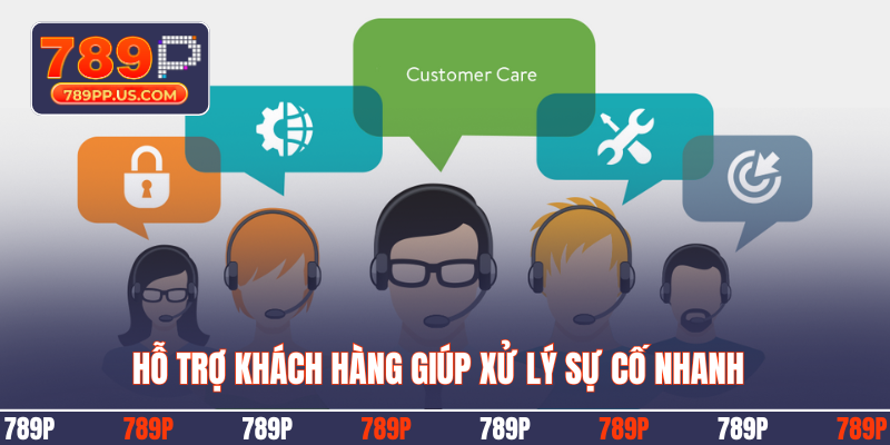 Hỗ trợ khách hàng giúp xử lý sự cố nhanh