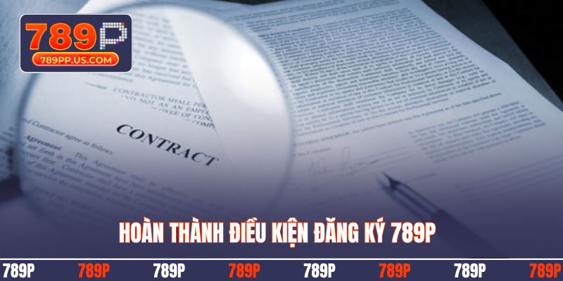 Hoàn thành điều kiện đăng ký 789P