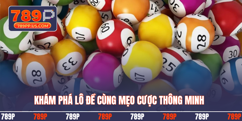 Khám phá lô đề cùng mẹo cược thông minh