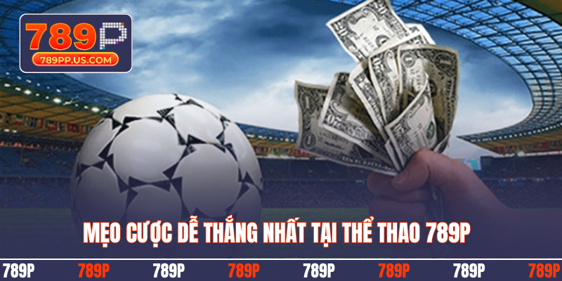 Mẹo cược dễ thắng nhất tại thể thao 789P