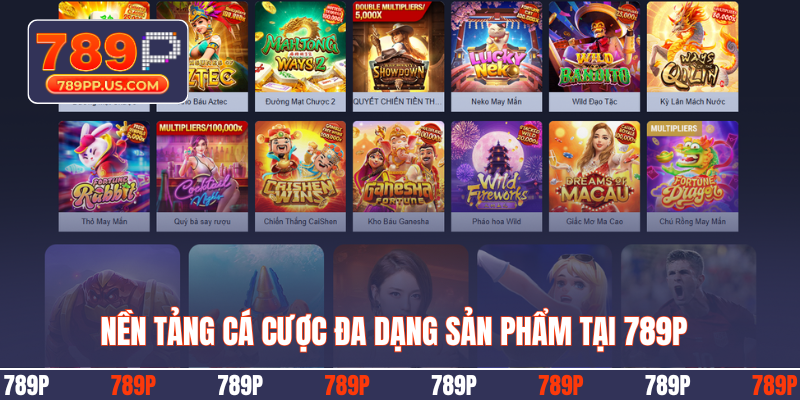Nền tảng cá cược đa dạng sản phẩm tại 789P