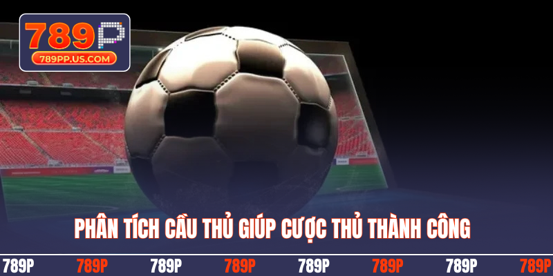 Phân tích cầu thủ giúp cược thủ thành công