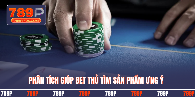Phân tích giúp bet thủ tìm sản phẩm ưng ý