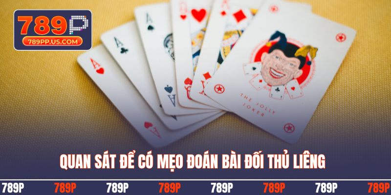 Quan sát để có mẹo đoán bài đối thủ Liêng