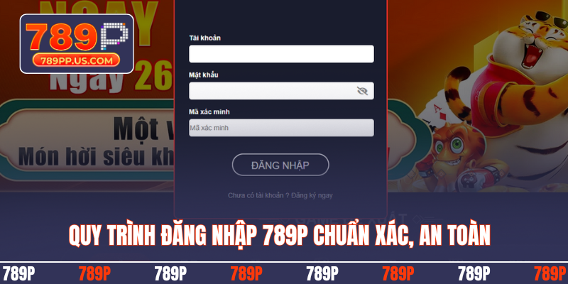 Quy trình đăng nhập 789P chuẩn xác, an toàn