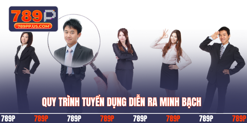 Quy trình tuyển dụng diễn ra minh bạch