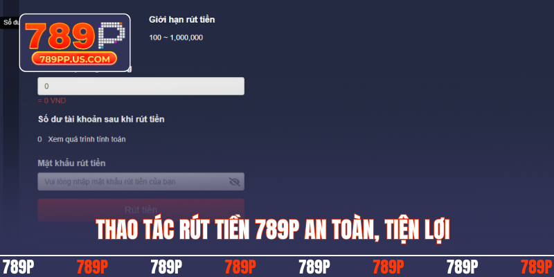 Thao tác rút tiền 789P an toàn, tiện lợi