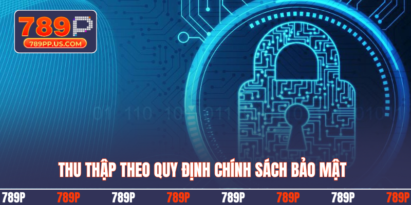 Thu thập theo quy định chính sách bảo mật