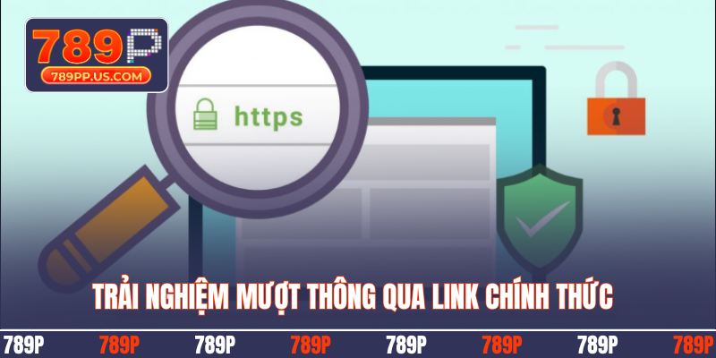 Trải nghiệm mượt thông qua link chính thức