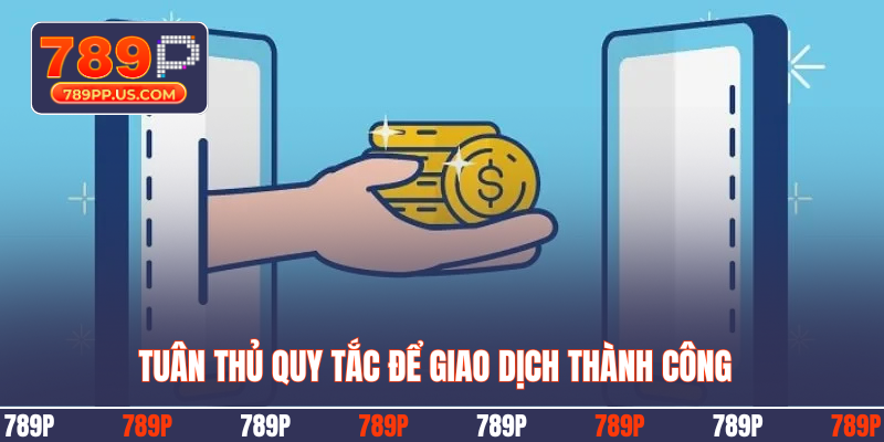 Tuân thủ quy tắc để giao dịch thành công