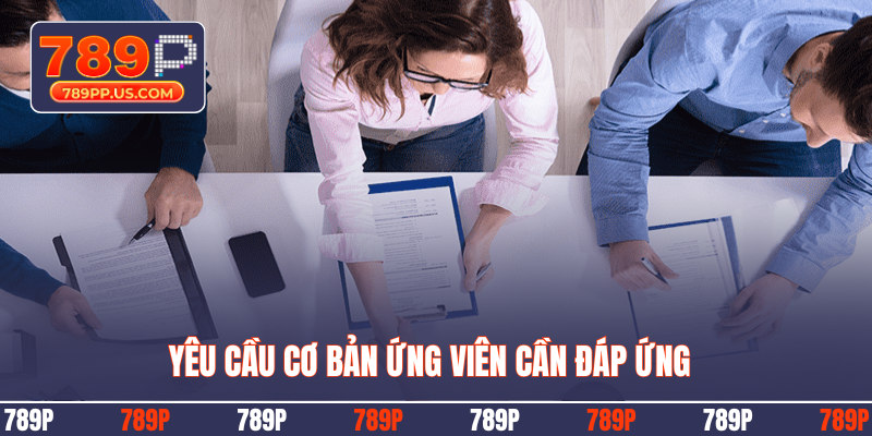 Yêu cầu cơ bản ứng viên cần đáp ứng